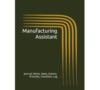 Manufacturing Assistant: Journal, Notes, Ideas, Actions, Priorities, Checklists, Log | Tool for Daily Goal Setting Tracker | Time Management | ... | Project Office Book Gifts for Meetings