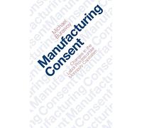 Manufacturing Consent: Changes in the Labor Process Under Monopoly Capitalism