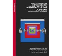 Manufacturing Consent: The Political Economy of the Mass Media