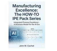 Manufacturing Excellence - THE HOW- TO IPE Pack Series: Strategies for Sustainable Manufacturing (Integrated Process Excellence℠ (IPE))