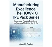 Manufacturing Excellence - THE HOW- TO IPE Pack Series: Strategies for Sustainable Manufacturing (Integrated Process Excellence℠ (IPE))