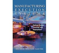 Manufacturing Execution Systems (MES): Optimal Design, Planning, and Deployment (MECHANICAL ENGINEERING)