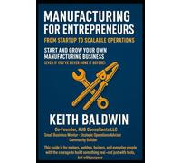 Manufacturing for Entrepreneurs: From Startup to Scalable Operations: Start and Grow Your Own Manufacturing Business (Even If You’ve Never Done It Before)