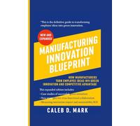 Manufacturing innovation blueprint: How Manufacturers Turn Employee Ideas into Green Innovation and Competitive Advantage