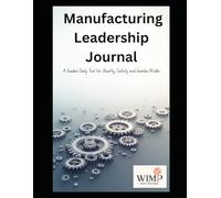 Manufacturing Leadership Journal: A Guided Daily Tool for Quality, Safety and Gemba Walks