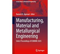 Manufacturing, Material and Metallurgical Engineering: Select Proceedings of ICMMME 2025 (Lecture Notes in Mechanical Engineering)
