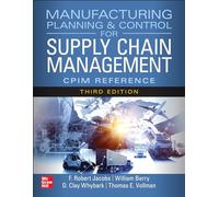 Manufacturing Planning and Control for Supply Chain Management: The CPIM Reference, Third Edition