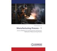 Manufacturing Process - 1: Various Methods of Casting Process and Various Methods of Metal Joining Process