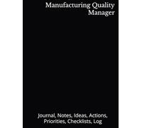 Manufacturing Quality Manager: Journal, Notes, Ideas, Actions, Priorities, Checklists, Log | Tool for Daily Goal Setting Tracker | Time Management | ... | Project Office Book Gifts for Meetings