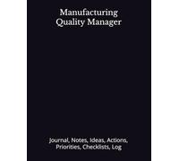 Manufacturing Quality Manager: Journal, Notes, Ideas, Actions, Priorities, Checklists, Log | Tool for Daily Goal Setting Tracker | Time Management | ... | Project Office Book Gifts for Meetings