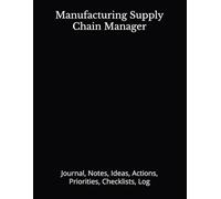 Manufacturing Supply Chain Manager: Journal, Notes, Ideas, Actions, Priorities, Checklists, Log | Tool for Daily Goal Setting Tracker | Time ... | Project Office Book Gifts for Meetings
