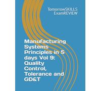 Manufacturing Systems Principles in 5 days Vol 9: Quality Control, Tolerance and GD&T (BTEC)