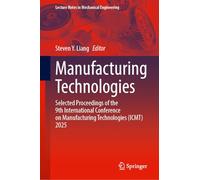 Manufacturing Technologies: Selected Proceedings of the 9th International Conference on Manufacturing Technologies (ICMT) 2025 (Lecture Notes in Mechanical Engineering)