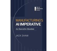 Manufacturing's AI Imperative: An Executive Mandate (The AI Imperative Series)