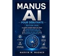 Manus Ai pour débutants (ÉDITION 2026): Le guide complet étape par étape de l'automatisation, des flux de travail intelligents, de la création de sites web et de la productivité optimisée par I'IA