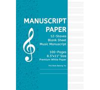 Manuscript Book With 100 Pages of 12-Stave Staff Paper - 8.5" x 11" Large Format Blank Sheet Music Notebook with Premium Paper: For Composers, ... Numbers. (The Musician's Workshop Series)