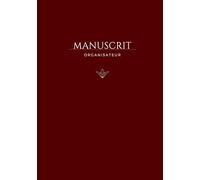 Manuscrit - L’Organisateur Ultime pour les Auteurs: Planifiez, structurez et donnez vie à votre roman pas à pas | RED Edition