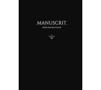 Manuscrit - L’Organisateur Ultime pour les Auteurs: Planifiez, structurez et donnez vie à votre roman pas à pas
