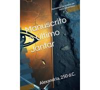 Manuscrito O Último Jantar: Alexandria, 250 d.C.