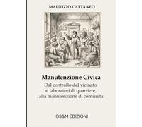 Manutenzione Civica: Dal controllo del vicinato ai laboratori di quartiere, alla manutenzione di comunità (Manutenzione, Sicurezza e Sostenibilità)