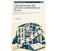 Manutenzione del piccolo condominio in Excel: Piano di manutenzione ordinaria e straordinaria, scadenze, fornitori e documenti con un workbook pronto all'uso