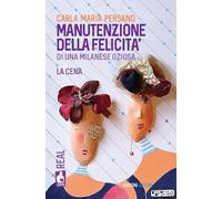 Manutenzione della felicità di una milanese oziosa. La cena (Iena reader. Real)