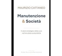 Manutenzione & Società: Il valore strategico della cura nell’era della sostenibilità