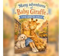 Many Adventures of Baby Giraffe: Lucy goes to school