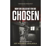 Many are called but few are Chosen: The Life Journey of Adv Motshele Lekalakala