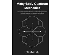 Many-Body Quantum Mechanics: Second Quantization, Green’s Functions, Diagrammatic Methods, and Non-Perturbative Techniques (Condensed Realms: A Six-Volume Journey Through Modern Theoretical Physics)