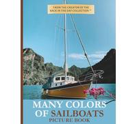 Many Colors of Sailboats Picture Book: Large Print Perfect for Seniors and Elderly; Alzheimer's, Dementia Gift Idea Boats; 8.5"x11" Glossy Paperback ... Words (Many Colors Picture Book Collection)
