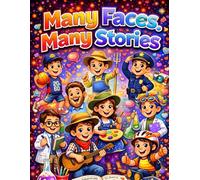 Many Faces, Many Stories: An Inspiring Journey Through Dreams, Careers, Creativity, and Life Lessons for Kids, Teens, and Adults