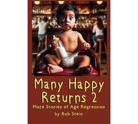 Many Happy Returns 2: More Stories of Age Regression