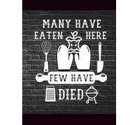Many Have Eaten Here Few Have Died: Recipe Notebook to Write In Favorite Recipes, Funny Family Black cook book-Large composition 8.5”x11”