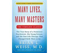 Many Lives, Many Masters: The True Story of a Prominent Psychiatrist, His Young Patient, and the Past-Life Therapy That Changed Both Their Lives
