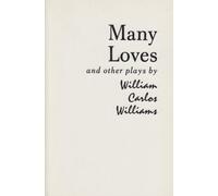 Many Loves and Other Plays: The Collected Plays of William Carlos Williams