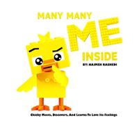 MANY MANY ME INSIDE: Chicky Meets, Discovers, And Learn To Love Its Feelings