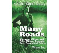 Many Roads: a Fred Reed Treasury Vol. 2: Vietnam, China, and Other Military Disasters: Past Present and Future