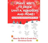 Many Ways To Draw Santa, Reindeers and More: Easy Step-by-step Drawing Guide for Kids - Ideas for Kids to Create their Christmas Cards (Easy Drawing for Kids)