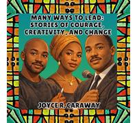 Many Ways to Lead: Stories of Courage, Creativity, and Change