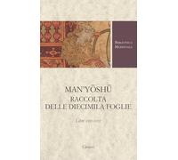 Man'yoshu. Raccolta delle diecimila foglie. Libri XVII-XVIII (Biblioteca medievale. Testi)