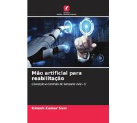 Mão artificial para reabilitação: Conceção e Controlo de Sensores (Vol - I)