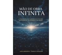 MÃO DE OBRA INFINITA: A transição à IA agêntica e o futuro do trabalho, da empresa e da nação