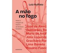 Mão no fogo, A: notas à margem da história literat