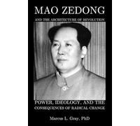 Mao Zedong And The Architecture Of Revolution: Power, Ideology, and the Consequences of Radical Change