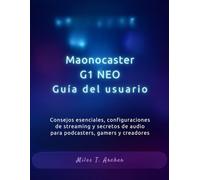 Maonocaster G1 NEO Guía del usuario: Consejos esenciales, configuraciones de streaming y secretos de audio para podcasters, gamers y creadores