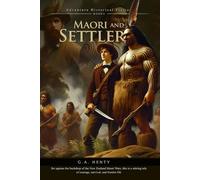 Maori and Settler: A Story of The New Zealand War (Complete with Illustrated and Annotated)