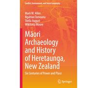 Māori Archaeology and History of Heretaunga, New Zealand: Six Centuries of Power and Place (Conflict, Environment, and Social Complexity)