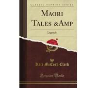 Maori Tales &Amp: Legends (Classic Reprint)
