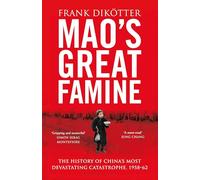 Mao's Great Famine: The History of China's Most Devastating Catastrophe, 1958-62